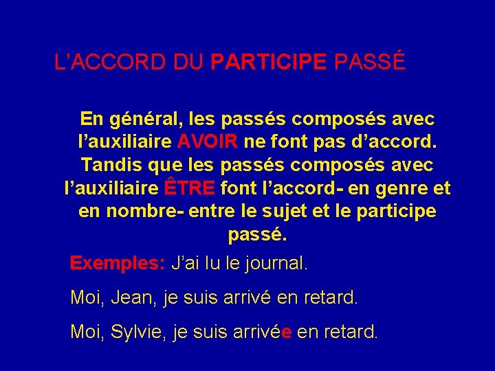 L’ACCORD DU PARTICIPE PASSÉ En général, les passés composés avec l’auxiliaire AVOIR ne font