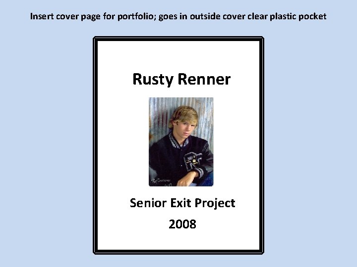 Insert cover page for portfolio; goes in outside cover clear plastic pocket Rusty Renner
