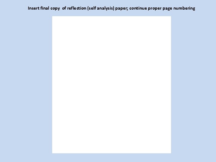 Insert final copy of reflection (self analysis) paper; continue proper page numbering 