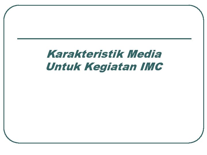 Karakteristik Media Untuk Kegiatan IMC 