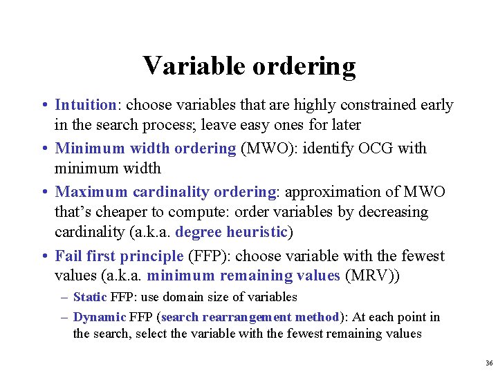 Variable ordering • Intuition: choose variables that are highly constrained early in the search