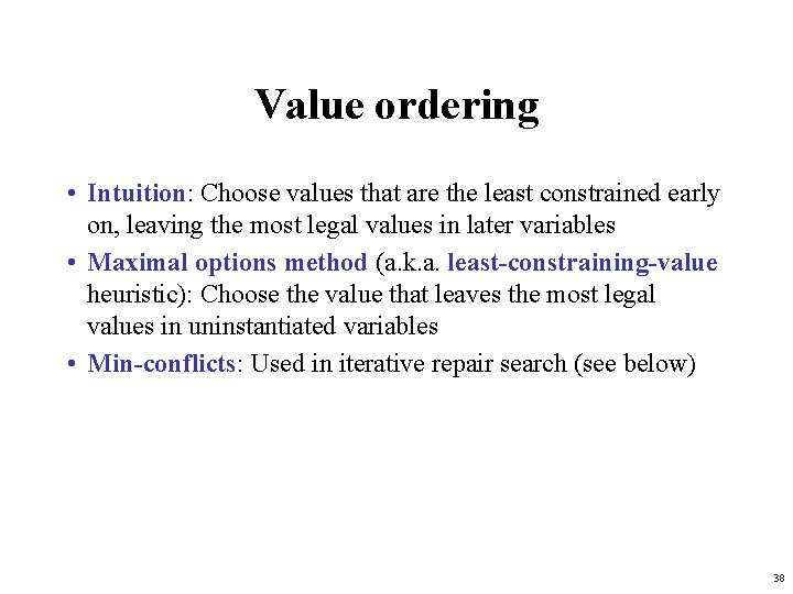 Value ordering • Intuition: Choose values that are the least constrained early on, leaving