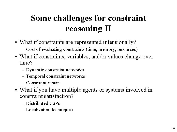 Some challenges for constraint reasoning II • What if constraints are represented intensionally? –
