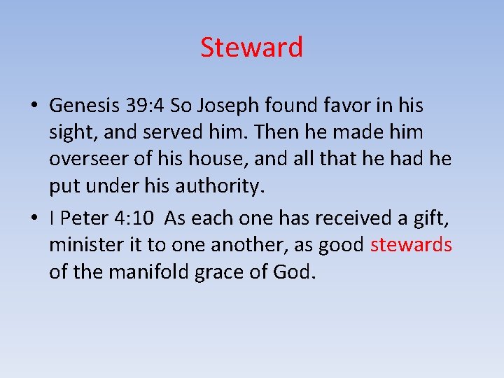 Steward • Genesis 39: 4 So Joseph found favor in his sight, and served