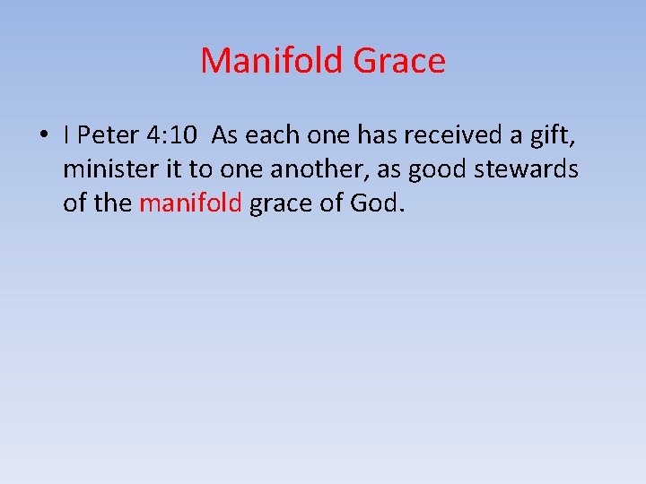 Manifold Grace • I Peter 4: 10 As each one has received a gift,