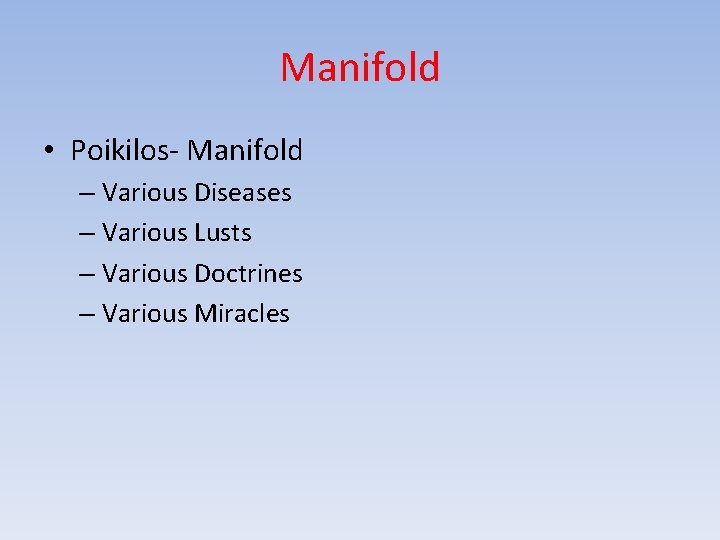 Manifold • Poikilos- Manifold – Various Diseases – Various Lusts – Various Doctrines –