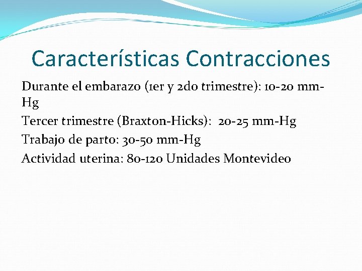 Características Contracciones Durante el embarazo (1 er y 2 do trimestre): 10 -20 mm.