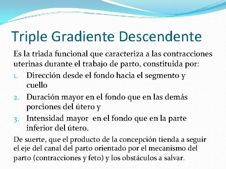 Triple Gradiente Descendente Es la triada funcional que caracteriza a las contracciones uterinas durante