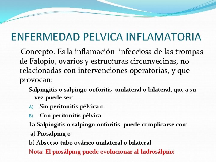 ENFERMEDAD PELVICA INFLAMATORIA Concepto: Es la inflamación infecciosa de las trompas de Falopio, ovarios