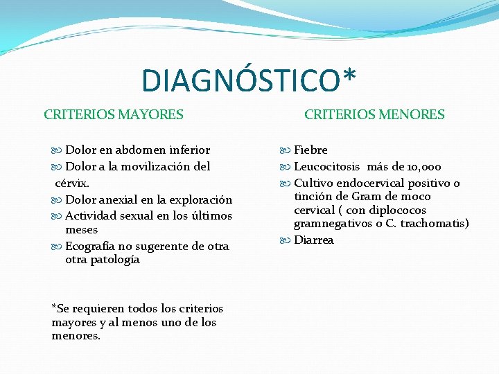 DIAGNÓSTICO* CRITERIOS MAYORES CRITERIOS MENORES Dolor en abdomen inferior Fiebre Dolor a la movilización