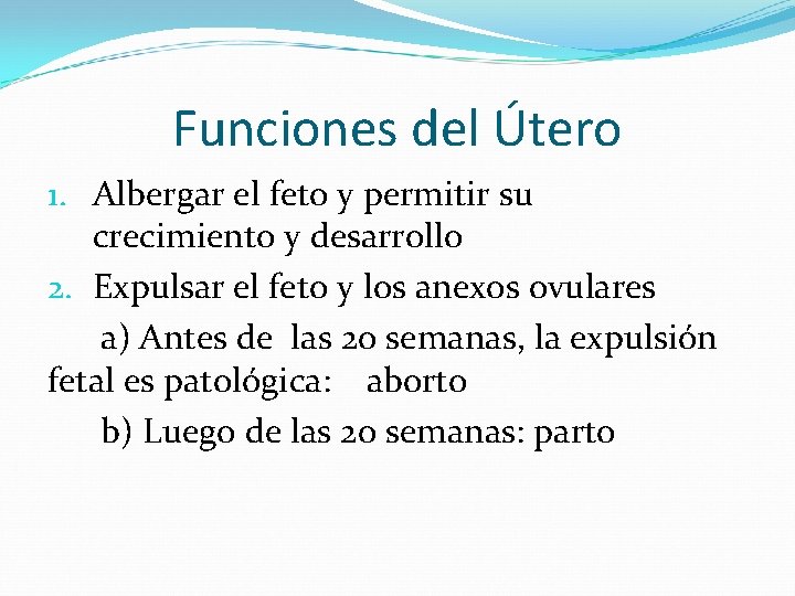 Funciones del Útero 1. Albergar el feto y permitir su crecimiento y desarrollo 2.