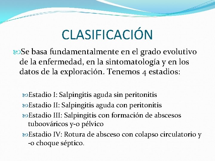 CLASIFICACIÓN Se basa fundamentalmente en el grado evolutivo de la enfermedad, en la sintomatología