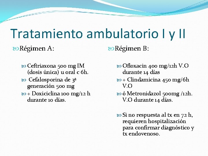 Tratamiento ambulatorio I y II Régimen A: Ceftriaxona 500 mg IM (dosis única) u