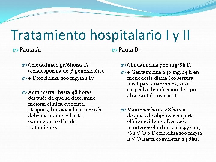 Tratamiento hospitalario I y II Pauta A: Cefotaxima 2 gr/6 horas IV (cefalosporina de