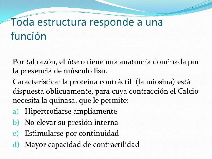 Toda estructura responde a una función Por tal razón, el útero tiene una anatomía