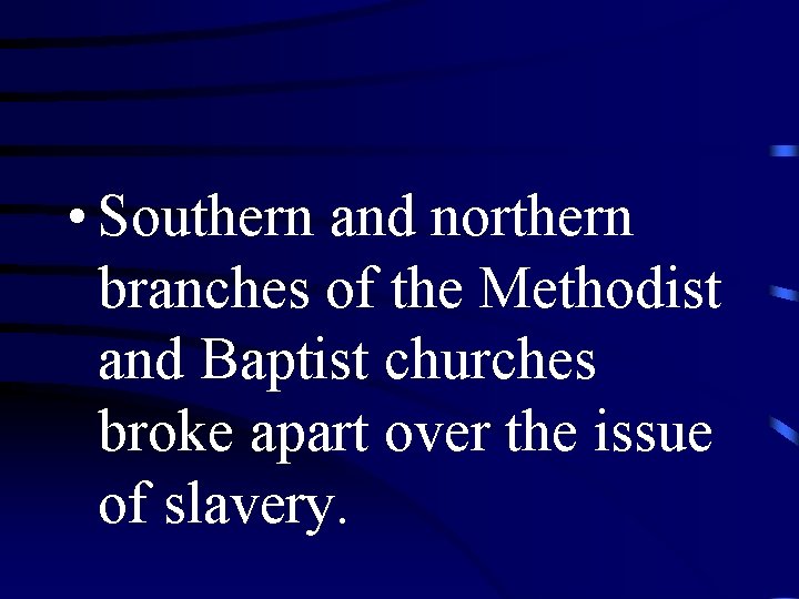  • Southern and northern branches of the Methodist and Baptist churches broke apart