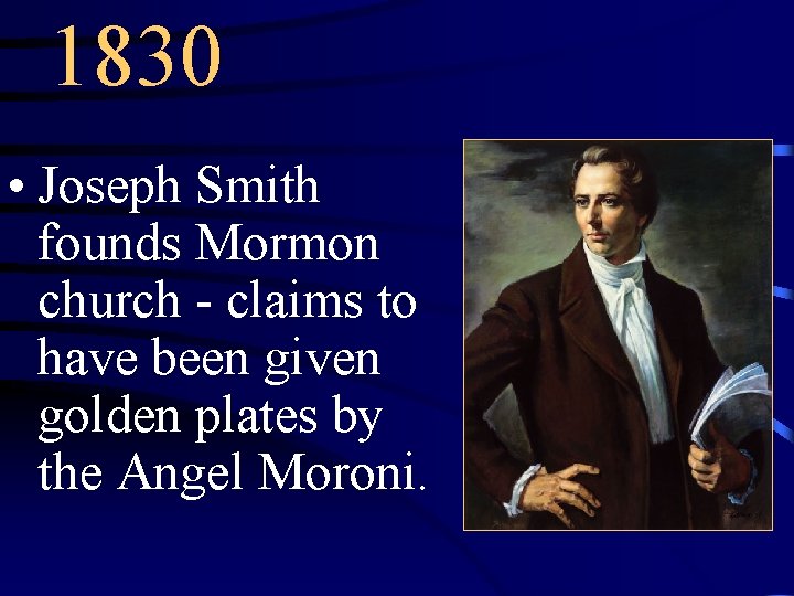 1830 • Joseph Smith founds Mormon church - claims to have been given golden