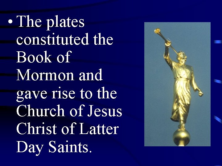  • The plates constituted the Book of Mormon and gave rise to the