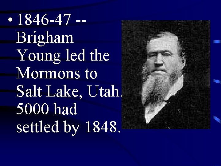  • 1846 -47 -Brigham Young led the Mormons to Salt Lake, Utah. 5000