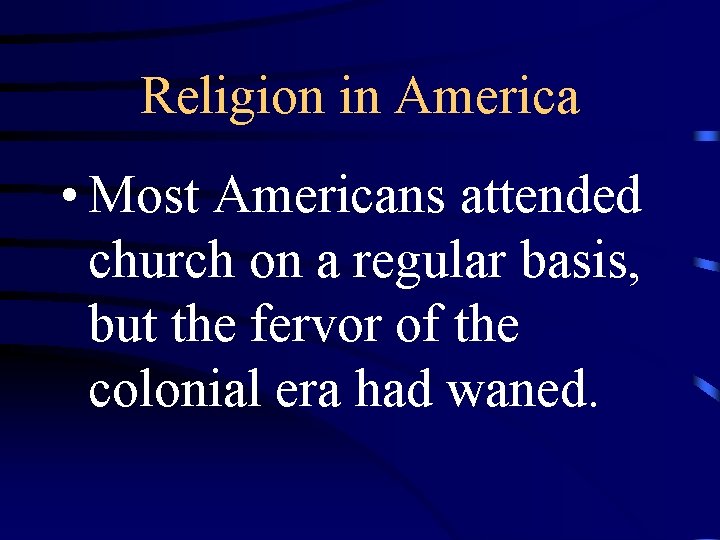 Religion in America • Most Americans attended church on a regular basis, but the