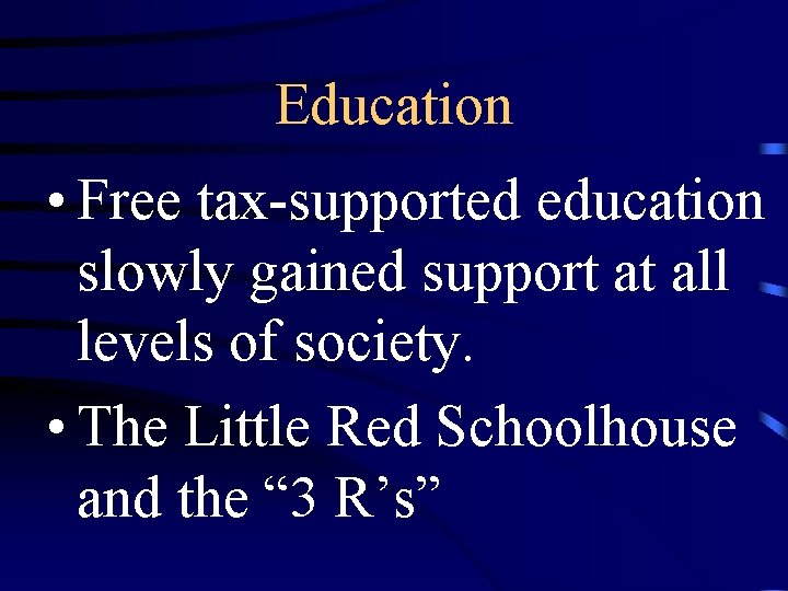 Education • Free tax-supported education slowly gained support at all levels of society. •