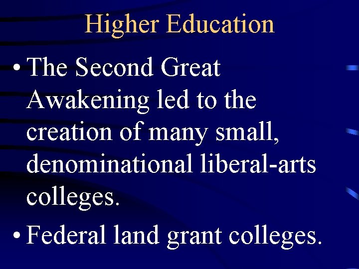 Higher Education • The Second Great Awakening led to the creation of many small,