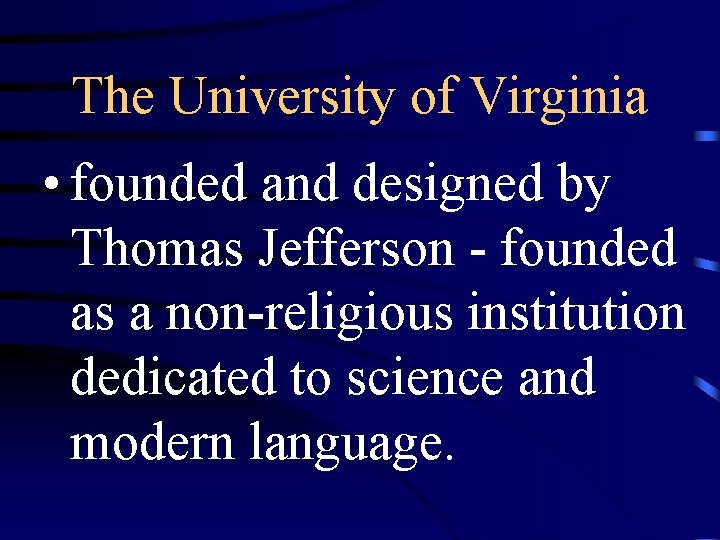 The University of Virginia • founded and designed by Thomas Jefferson - founded as