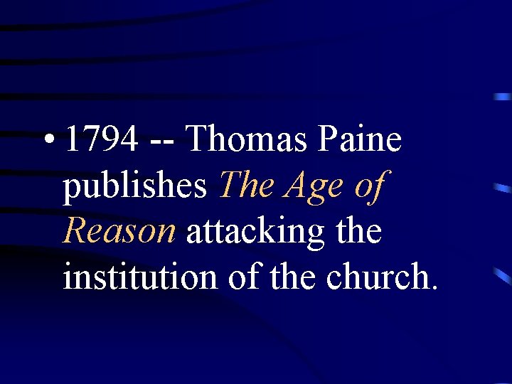  • 1794 -- Thomas Paine publishes The Age of Reason attacking the institution