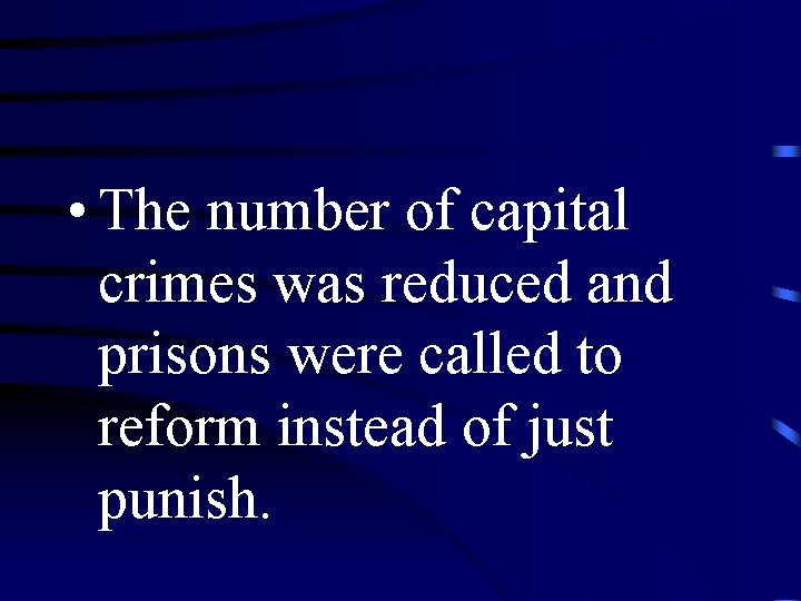  • The number of capital crimes was reduced and prisons were called to