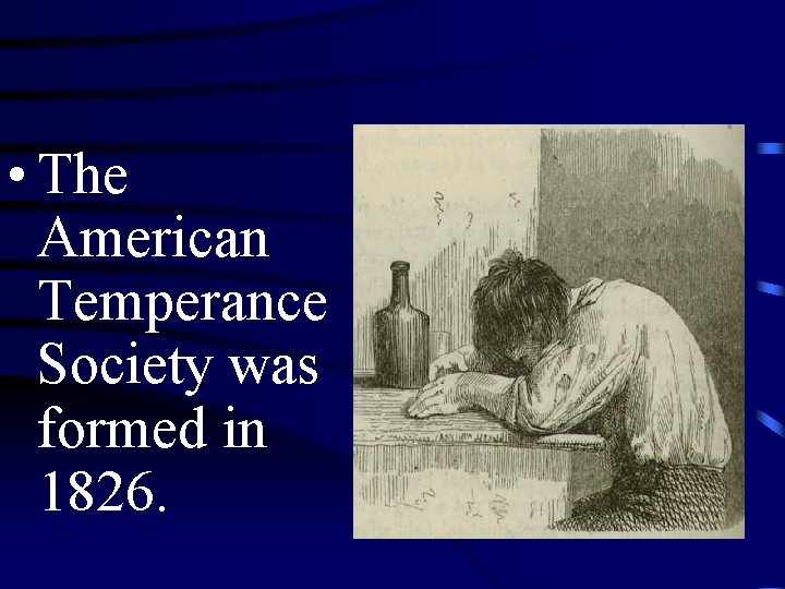  • The American Temperance Society was formed in 1826. 