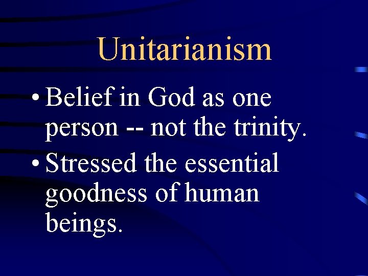 Unitarianism • Belief in God as one person -- not the trinity. • Stressed