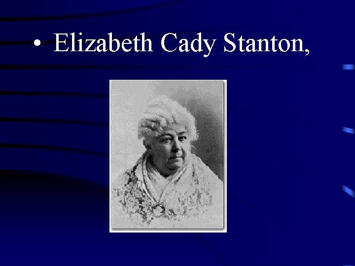 • Elizabeth Cady Stanton, 