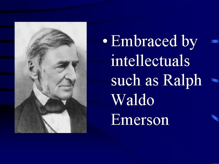  • Embraced by intellectuals such as Ralph Waldo Emerson 