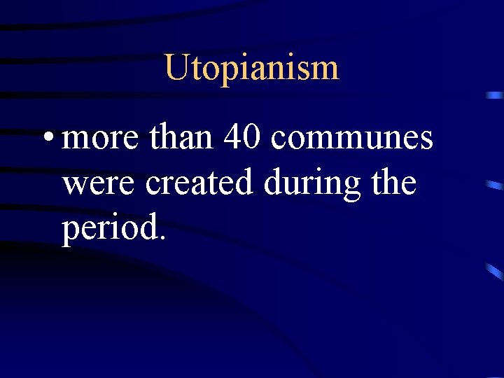 Utopianism • more than 40 communes were created during the period. 