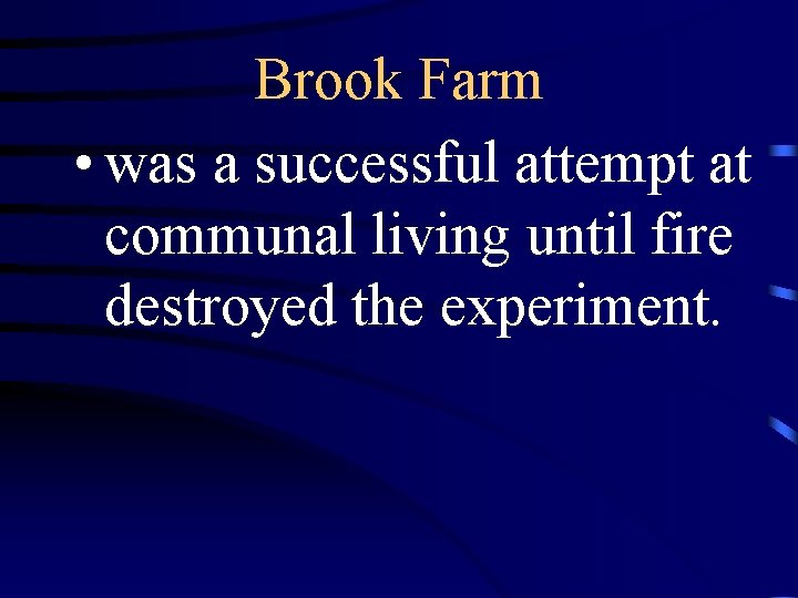 Brook Farm • was a successful attempt at communal living until fire destroyed the