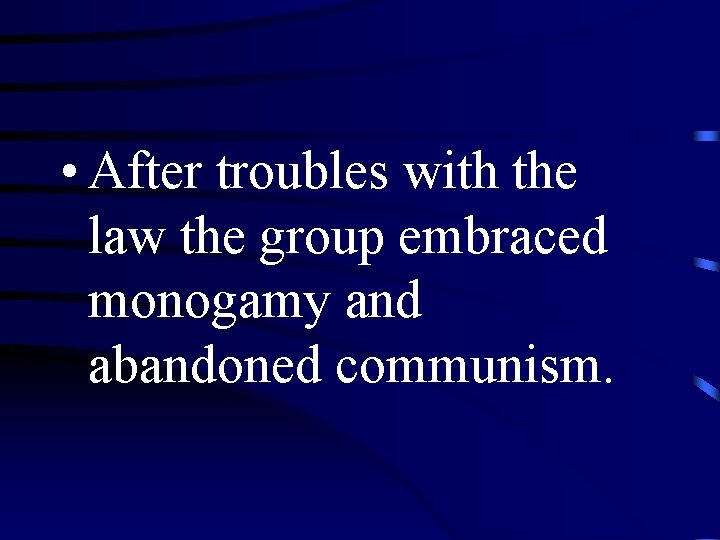  • After troubles with the law the group embraced monogamy and abandoned communism.