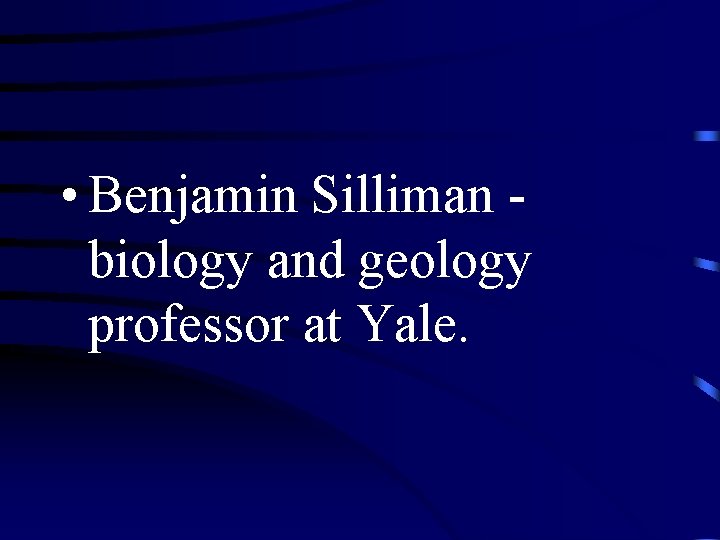  • Benjamin Silliman biology and geology professor at Yale. 
