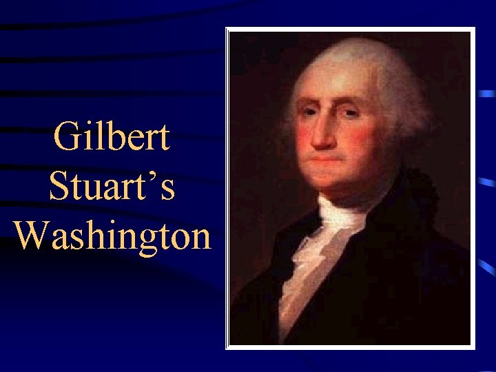 Gilbert Stuart’s Washington 