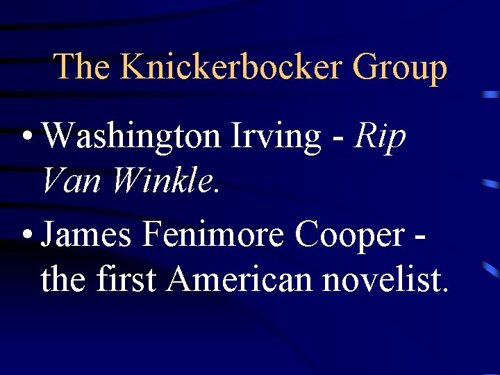The Knickerbocker Group • Washington Irving - Rip Van Winkle. • James Fenimore Cooper