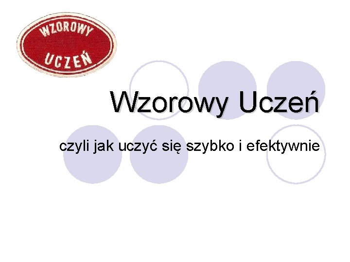 Wzorowy Uczeń czyli jak uczyć się szybko i efektywnie 