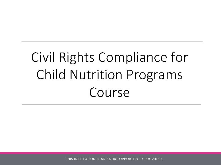 Civil Rights Compliance for Child Nutrition Programs Course CIVIL RIGHTS COMPLIANCE FOR CHILD NUTRITION