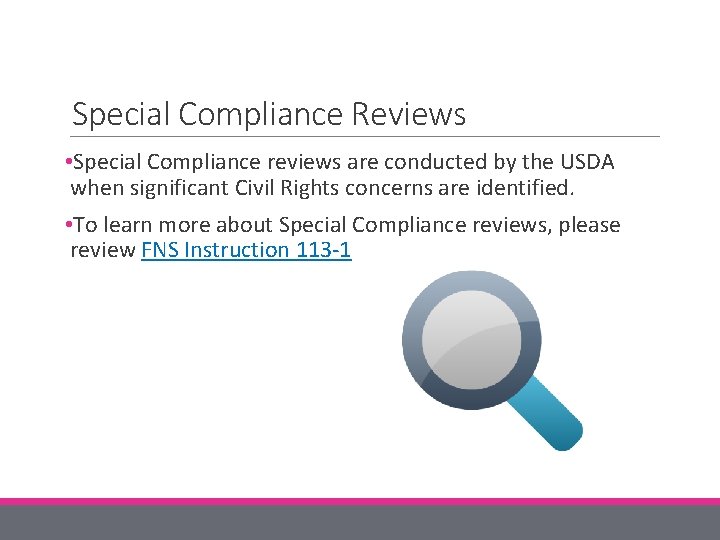 Special Compliance Reviews • Special Compliance reviews are conducted by the USDA when significant