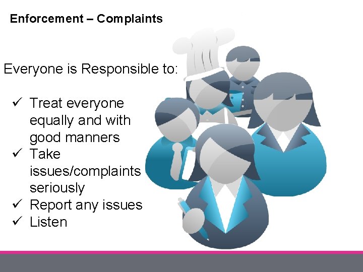 Enforcement – Complaints Everyone is Responsible to: ü Treat everyone equally and with good
