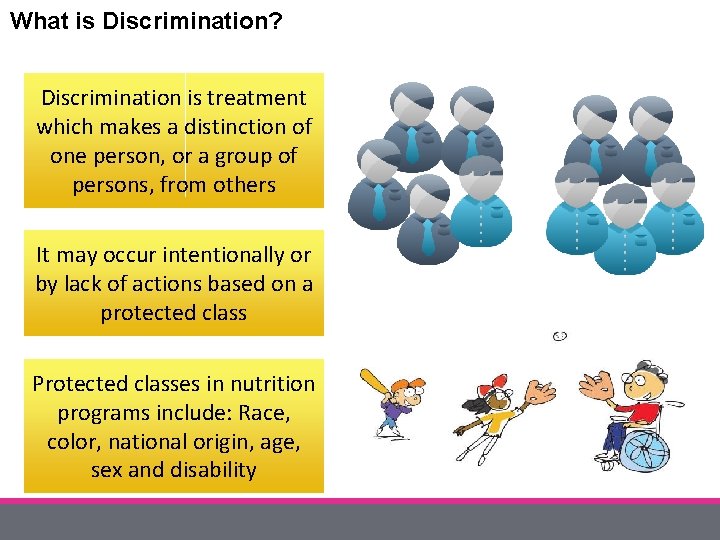 What is Discrimination? Discrimination is treatment which makes a distinction of one person, or