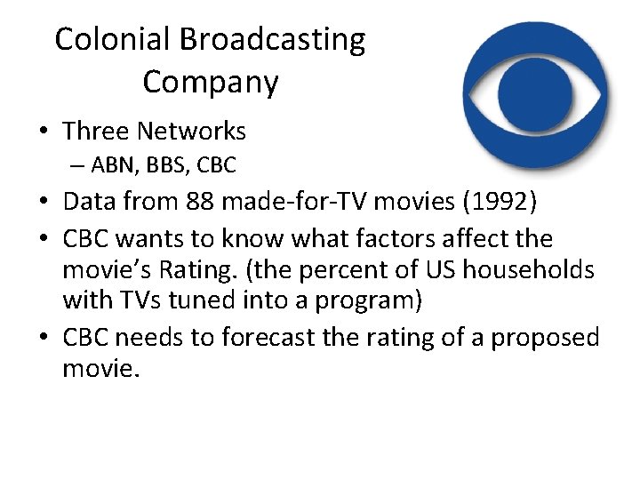 Colonial Broadcasting Company • Three Networks – ABN, BBS, CBC • Data from 88 Colonial Broadcasting Company • Three Networks – ABN, BBS, CBC • Data from 88