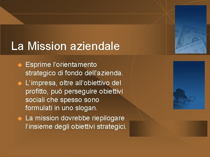 La Mission aziendale u u u Esprime l’orientamento strategico di fondo dell’azienda. L’impresa, oltre