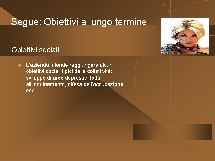 Segue: Obiettivi a lungo termine Obiettivi sociali u L’azienda intende raggiungere alcuni obiettivi sociali