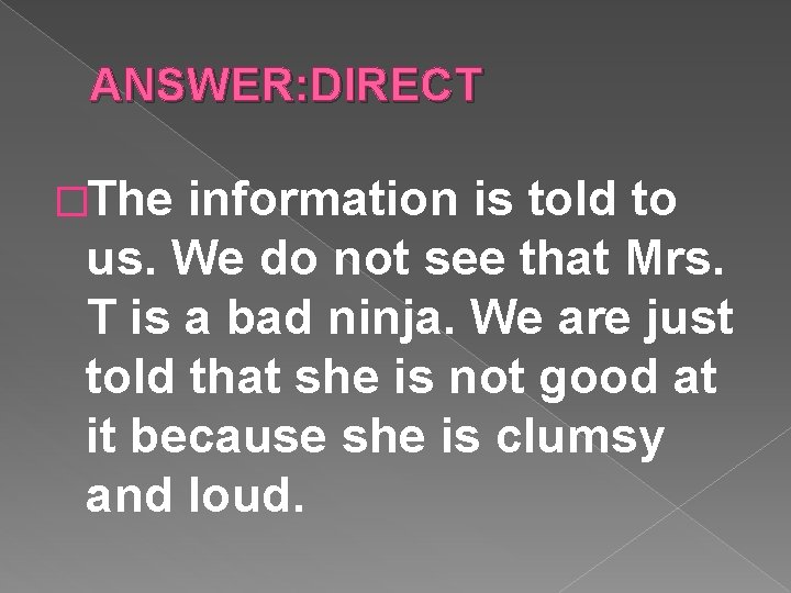 ANSWER: DIRECT �The information is told to us. We do not see that Mrs.