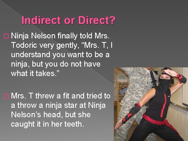 Indirect or Direct? � Ninja Nelson finally told Mrs. Todoric very gently, “Mrs. T,
