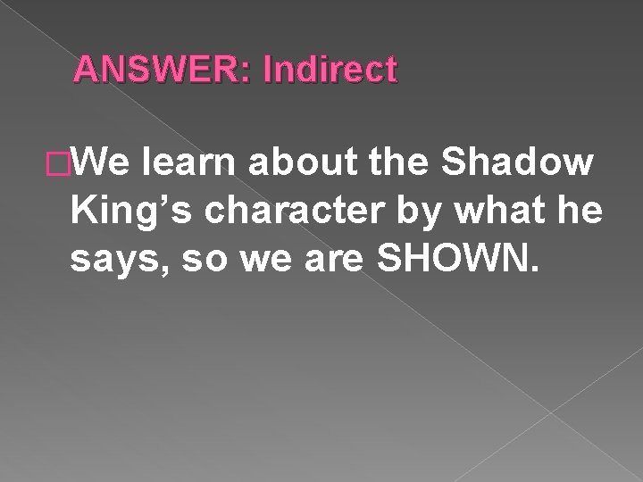 ANSWER: Indirect �We learn about the Shadow King’s character by what he says, so